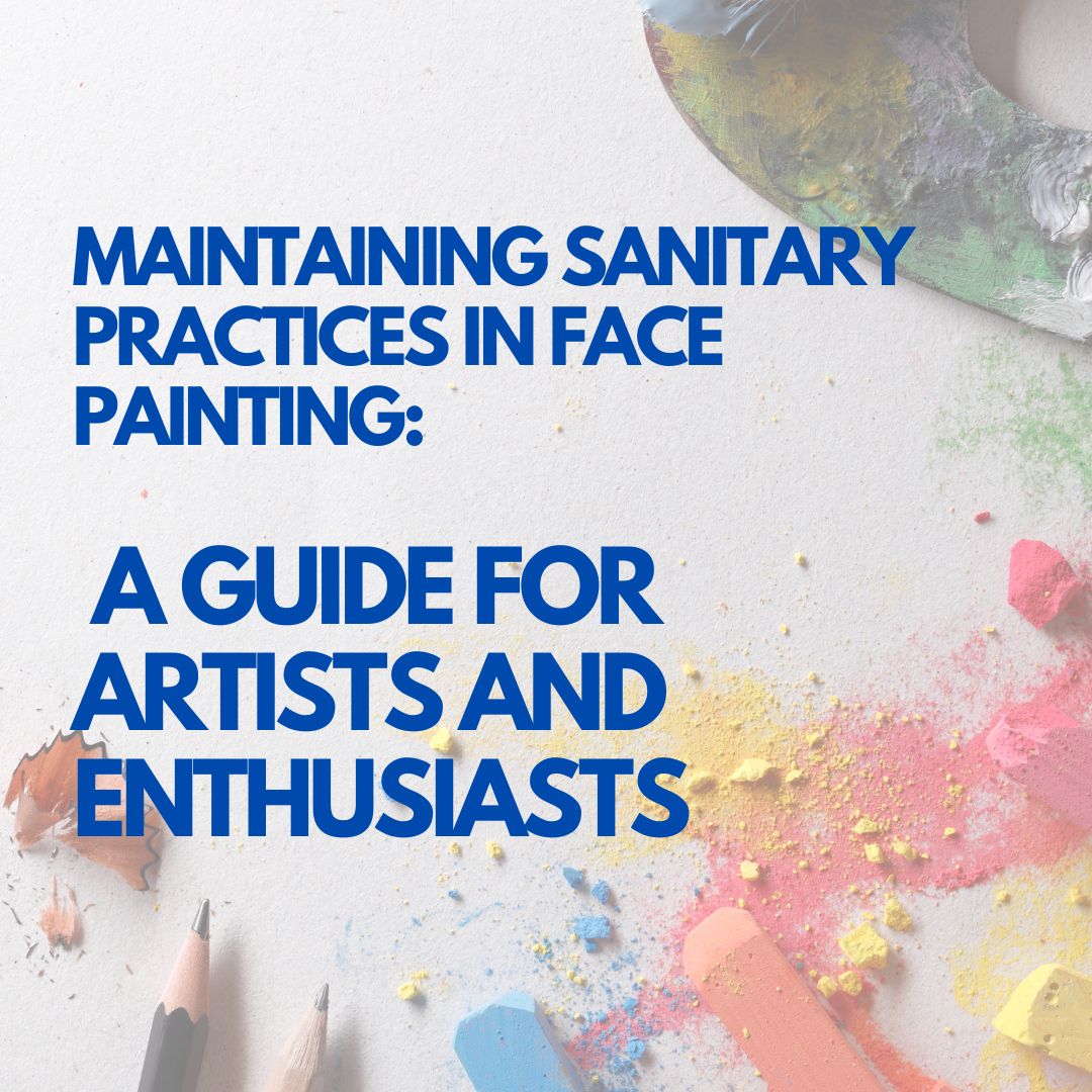 Ensuring Sanitary Practices: How Professional Face Painters Maintain a Clean Environment